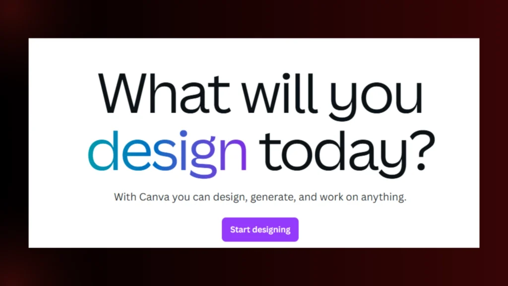 Canva's homepage asks, "What will you design today?" Design, generate, and work on anything with Canva. Start designing!