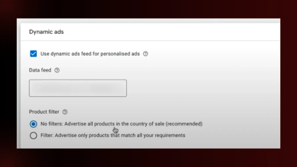 | 7 Steps to Set Up Retargeting in E-Commerce with Google Ads Google Ads "Dynamic ads" settings: Using a dynamic ads feed for personalized ads with the recommended filter "No filters."
