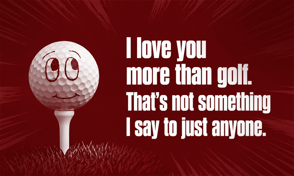 A golf ball on a tee with a funny or romantic golf quote displayed against a dark red background.